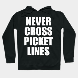 Never Cross Picket Lines - Slogan Hoodie